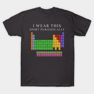 I Wear This Shirt Periodically T-Shirt